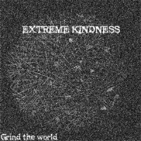 Extreme Kindness - Grind The World (EP) (2013)  Lossless