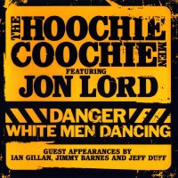 Jon Lord & The Hoochie Coochie Men - Danger White Men Dancing (2007)