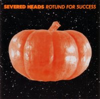 Severed Heads - Rotund For Success (1989)