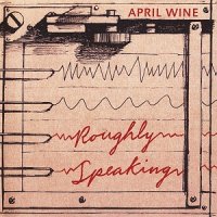 April Wine - Roughly Speaking (2006)