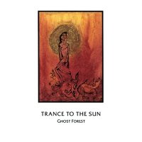 Trance To The Sun - Ghost Forest (1994)