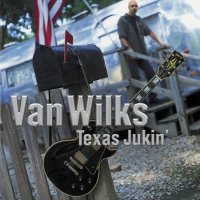 Van Wilks - Texas Jukin\' (2002)