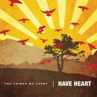 Have Heart - The Things We Carry (2006)