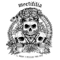 Mortifilia - .​.​.When I Killed The God (2016)