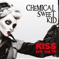 Chemical Sweet Kid - Kiss My Hate (2015)