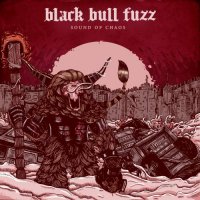 Black Bull Fuzz - Sound of Chaos (2017)
