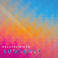 Delaykliniken - Suddenly [Limited Edition] (2015)