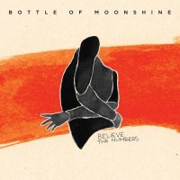 Bottle Of Moonshine - Believe the Numbers (2015)