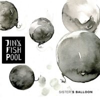 Jinx Fish Pool - Sister\'s Balloon (2016)