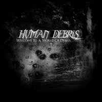 Human Debris - Welcome To A World Of Debris… (2011)