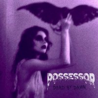 Possessor - Dead By Dawn (2016)