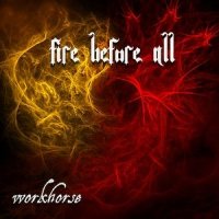 Workhorse - Fire Before All (2012)