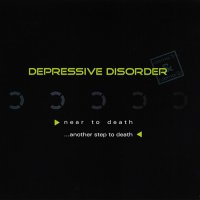 Depressive Disorder - Near To Death ...Another Step To Death (2009)