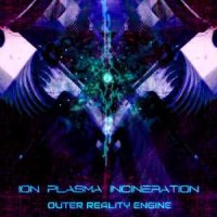 Ion Plasma Incineration - Outer Reality Engine (2014)