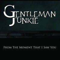 Gentleman Junkie - From The Moment That I Saw You (2015)