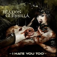 Reaxion Guerrilla - I Hate You Too (2011)