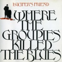 Lucifer\'s Friend - Where The Groupies Killed The Blues (1972)  Lossless