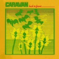 Caravan - Back To Front (2004 Remastered) (1982)