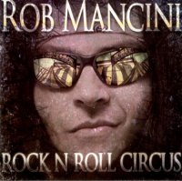 Rob Mancini - Rock \'n\' Roll Circus (2011)  Lossless