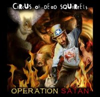 Circus Of Dead Squirrels - Operation Satan (2010)