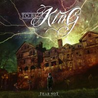 To Be A King - Fear Not (2014)