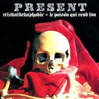 Present - Triskaïdékaphobie & Le Poison Qui Rend Fou (1989)