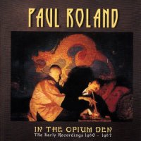 Paul Roland - In the Opium Den: The Early Recordings ( 1980-1987 ) (2016)