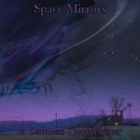 Space Mirrors - Cosmic Horror I : In Darkness They Whisper (2012)