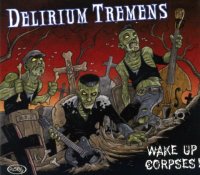 Delirium Tremens - Wake Up Corpses! (2013)