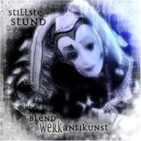 Stillste Stund - Blendwerk Antikunst (2CD) (2005)