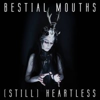 Bestial Mouths - (STILL) Heartless (2017)