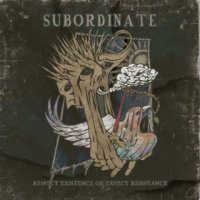 Subordinate - Respect Existence Or Expect Resistance (2015)