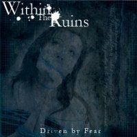 Within the Ruins - Driven by Fear (2006)