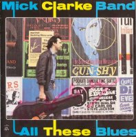 Mick Clarke Band - All These Blues (1987)