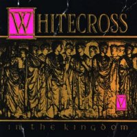 Whitecross - In The Kingdom (1991)