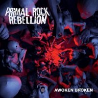 Primal Rock Rebellion - Awoken Broken (2012)