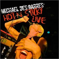 Michael Des Barres - Hot \'N Sticky: Live (2013)