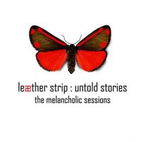 Leaether Strip - Untold Stories: The Melancholic Sessions (2CD) (2011)