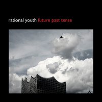 Rational Youth - Future Past Tense (2017)