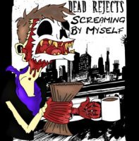 Dead Rejects - Screaming by Myself (2012)