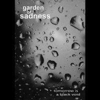 Garden Of Sadness - Tomorrow Is A Black Void (2015)