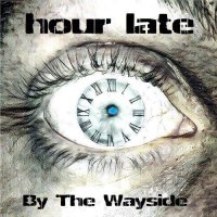 Hour Late - By The Wayside (2017)