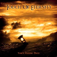 Touch Of Eternity - Time\'s Fleeing Days (2011)