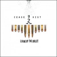 Cease2Xist - Living by the Bullet (2010)