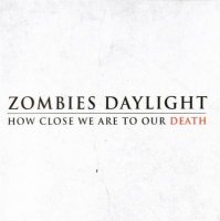 Zombies Daylight - How Close We Are To Our Death (2011)