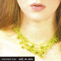 Mermaid Kiss - Salt On Skin (2006)