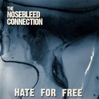 The Nosebleed Connection - Hate For Free (2004)