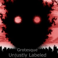 Unjustly Labeled - Grotesque (2014)