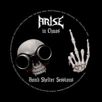 Arise In Chaos - Bombshelter Sessions (2012)