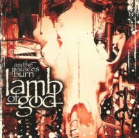 Lamb Of God - As The Palaces Burn (2003)